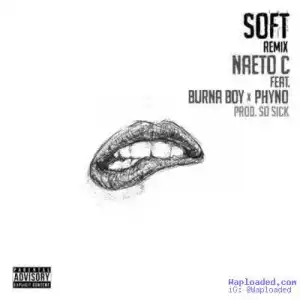 Naeto C - Soft (Remix) (ft. Burna Boy & Phyno) (Prod. By So Sick)